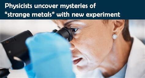 strange metal box|Physicists explore mysteries of strange metals.